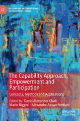 The Capability Approach， Empowerment and Participation: Concepts， Methods and Applications (Rethinking International Development s