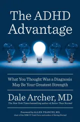 The ADHD Advantage: What You Thought Was a Diagnosis May Be Your Greatest Strength [ペーパーバック] Archer MD， Dale