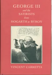 Vincent Carretta George III and the Satirists from Hogarth to Byron HC