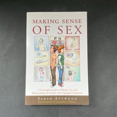 Making Sense of Sex: A Forthright Guide to Puberty, Sex and Relationships for People with Asperger's