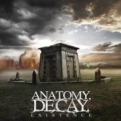 Anatomy,Decay - Existence
