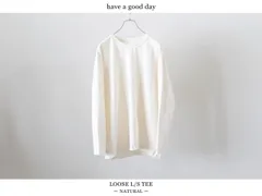 【SALE】have a good day / LOOSE L/S TEE - NATURAL