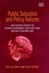 Public Subsidies and Policy Failures: How Subsidies Distort the Natural Environment  Equity and Trade and How to Reform Them Beeのサムネイル
