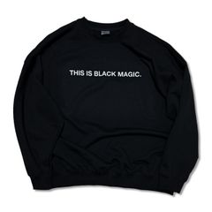 THIS IS BLACK MAGIC. CREW SWEAT