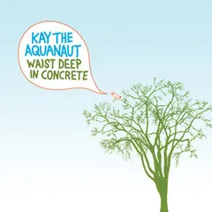 加CD Kay The Aquanaut Waist Deep In Concrete SRR007 Side Road Records /00110