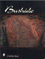 A Schiffer Book Bushido : Legacies of the Japanese Tattoo