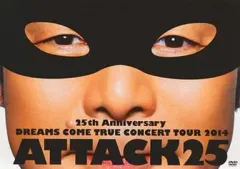 【中古】邦楽DVD DREAMS COME TRUE / 25th ANNIVERSARY DREAMS COME TRUE CONCERT TOUR 2014 ATTACK25 [通常盤]