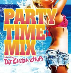【CD】PARTY TIME MIX Mixed by DJ CHIBA-CHUPS