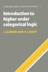 Introduction to Higher-Order Categorical Logic (Cambridge Studies in Advanced Mathematics， Series Number 7)