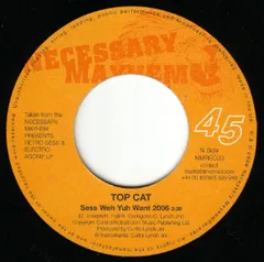 英7” Top Cat / Sweetie Irie Sess Weh Yuh Want 2006 / Sweetie Medley NMREC03 Necessary Mayhem /00080