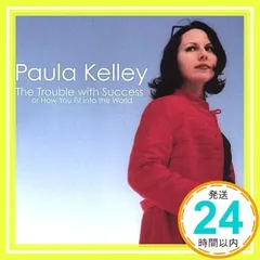 Trouble With Success Or How You Fit Into the World [CD] Kelley, Paula_02