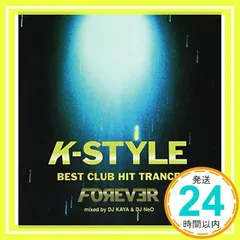 K-STYLE TRANCE MIX FOREVER [CD] オムニバス、 DJ X-ソニック&レイ、 ザ・シュリンク、 ビーマー・ボーイ、 サイバー・ドライブ、 イー・ウォック、 プロファウンド、 DJスコット・プロジェクト、 マンゴ・マニアック_02