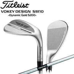 VOKEY ボーケイ デザイン SM10 ツアークロム ウエッジ VOKEY DESIGN SM10 TOUR CROME WEDGES シャフト：ダイナミックゴールドS200