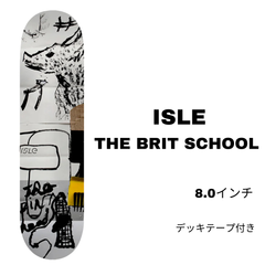 スケートボードデッキ【ISLE SKATEBOARD】THE BRIT SCHOOL 8.0inch 正規品 デッキテープ付き 即納可能