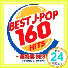 ＢＥＳＴ　Ｊ?ＰＯＰ　１６０　?超特盛ＢＥＳＴ?　Ｍｉｘｅｄ　ｂｙ　ＤＪ　ＦＯＲＥＶＥＲ [CD]_02