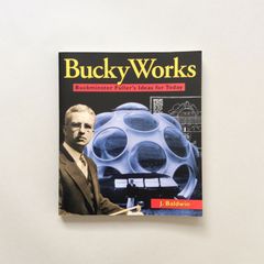 BuckyWorks - Buckminster Fuller's Ideas for Today / バックミンスター・フラー