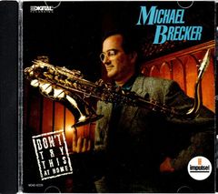 ドント・トライ・ジス・アット・ホーム [Audio CD] マイケル・ブレッカー; マイク・スターン; ハービー・ハンコック; ジョーイ・カルデラッツォ; ドン・グロルニック; チャーリー・ヘイデン; ジム・ベアード; ジャック・ディジョネット; ジェフ・