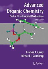 Advanced Organic Chemistry: Part A: Structure and Mechanisms (Advanced Organic Chemistry / Part A: Structure and Mechanisms) Carey