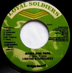 ジャマイカ7” I Wayne & Firechest Mama And Papa LS0044 Loyal Soldiers Production /00080