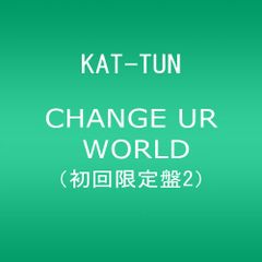 (CD)CHANGE UR WORLD 【初回限定盤2】／KAT-TUN