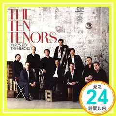 Here's to the Heroes [CD] The Ten Tenors、 Nicholas Dodd、 Ten Tenors Orchestral Ensemble、 Teodoro Cottrau、 Bruno Coulais、 Hans_02