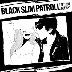 CD / BLACK SLIM PATROLL / LET THERE BE LIGHT