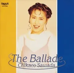 CD 沢田知可子 The Ballad/CHIKAKO SAWADA  TACX2469  /00110