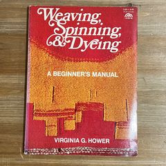 【古本】Weaving,Spinning, and Dyeing A BEGINNER'S MANUAL / Virginia G. Hower