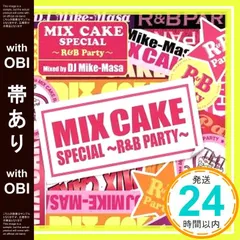 【帯あり】MIX CAKE SPECIAL~R&B PARTY~ mixed by DJ Mike-Masa [CD] オムニバス_07