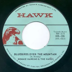 加7” Ronnie Hawkins And The Hawks Bluebirds Over The Mountain / Diddley Diddley Daddy HR106 Hawk Records (6) /00080
