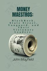 Money Maestros: BlackRock, State Street, Vanguard and Their Visionary Leaders