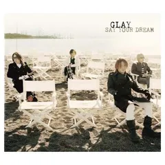 SAY YOUR DREAM(初回限定盤)(DVD付) [Audio CD] GLAY