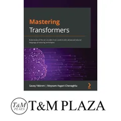 Mastering Transformers: Build state-of-the-art models from scratch with advanced natural language processing techniques…