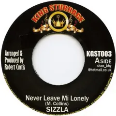 英7” Sizzla Never Leave Mi Lonely KGST003 King Sturrage /00054