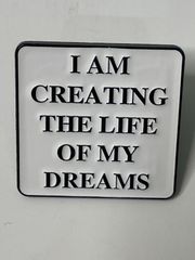 ピンバッジ I AM CREATING THE LIFE OF MY DREAMS
