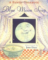Blue Moon Soup: A Family Cookbook／Gary Goss