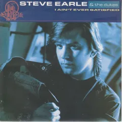 英7” Steve Earle & The Dukes I Aint Ever Satisfied MCA1249 MCA Records /00080