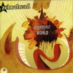 ブロードキャスト・トゥ・ザ・ワールド [Audio CD] ゼブラヘッド