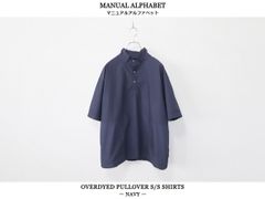MANUAL ALPHABET / O/D PULLOVER S/S SHIRTS - NAVY　マニュアル アルファベット / オーバーダイ プルオーバー 半袖 シャツ