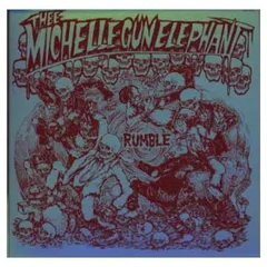 THEE MICHELLE GUN ELEPHANT/RUMBLE 初期1st THEE MICHELLE GUN ELEPHANT/RUMBLE 初期1st Thee Michelle Gun
