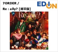 ポップス/ロック(邦楽) 7ORDER Re:ally? 7ORDER 『Re:ally?』 ポップス/ロック(邦楽)