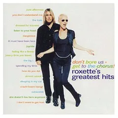 Don t Bore Us Get to the Chorus : Roxette s Greatest Hits