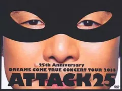 【中古】邦楽DVD DREAMS COME TRUE / 25th ANNIVERSARY DREAMS COME TRUE CONCERT TOUR 2014 ATTACK25 [初回限定盤]