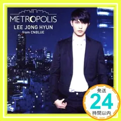 イ・ジョンヒョン from CNBLUE METROPOLIS Blu-ray｜DVD