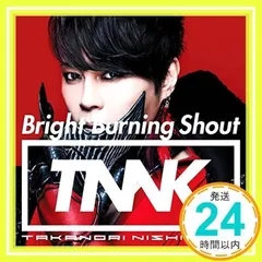 西川貴教　CD DVD　ステッカー　ブロマイド　カード　手ぬぐい　TNNK 2025年最新】Bright Burning Shout [ 西川貴教 ]の人気アイテム