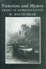 W. David Shaw Victorians and Mystery: Crises of Representation HC