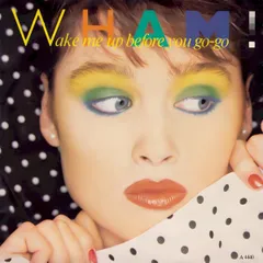 英7” Wham! Wake Me Up Before You Go-Go A4440 Epic /00080