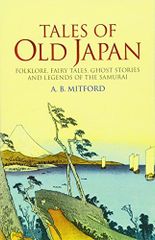 Tales of Old Japan: Folklore, Fairy Tales, Ghost Stories and Legends of the Samurai [페이퍼백] Mitford, AB