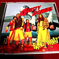 GUSTY BOMBS / BANG! WHAT?  ☆ガスティ ボムズ☆
