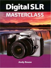 Digital SLR Masterclass (Handbook Series)／Andy Rouse